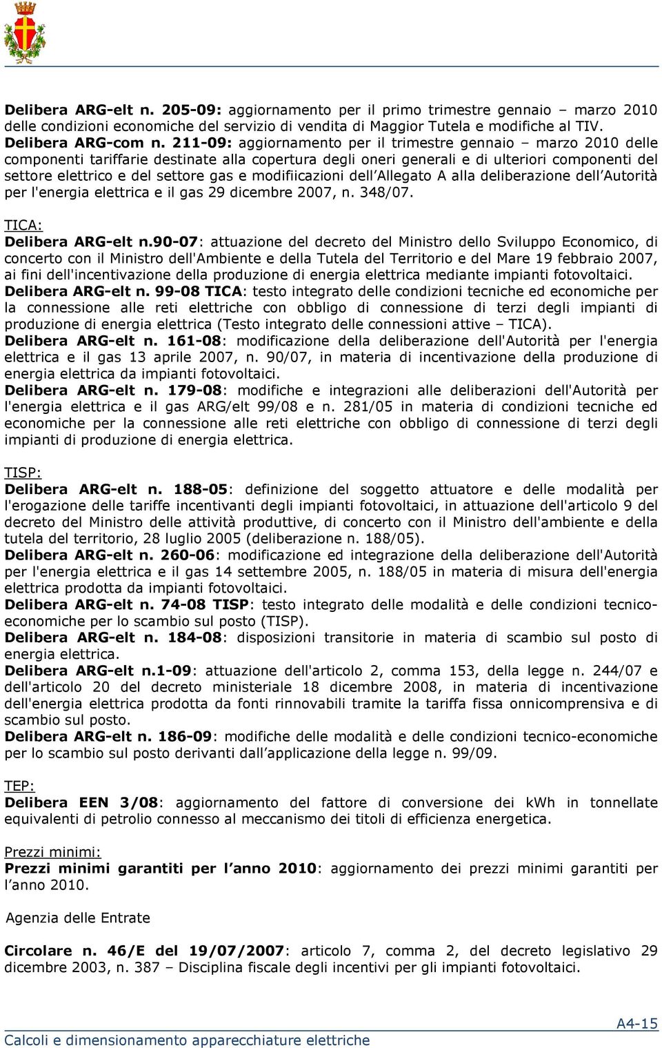 modifiicazioni dell Allegato A alla deliberazione dell Autorità per l'energia elettrica e il gas 29 dicembre 2007, n. 348/07. TICA: Delibera ARG-elt n.