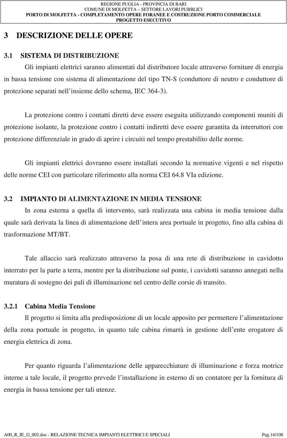 di neutro e conduttore di protezione separati nell insieme dello schema, IEC 364-3).