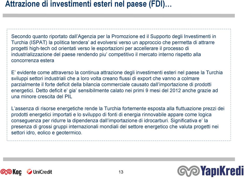 mercato interno rispetto alla concorrenza estera E evidente come attraverso la continua attrazione degli investimenti esteri nel paese la Turchia sviluppi settori industriali che a loro volta creano