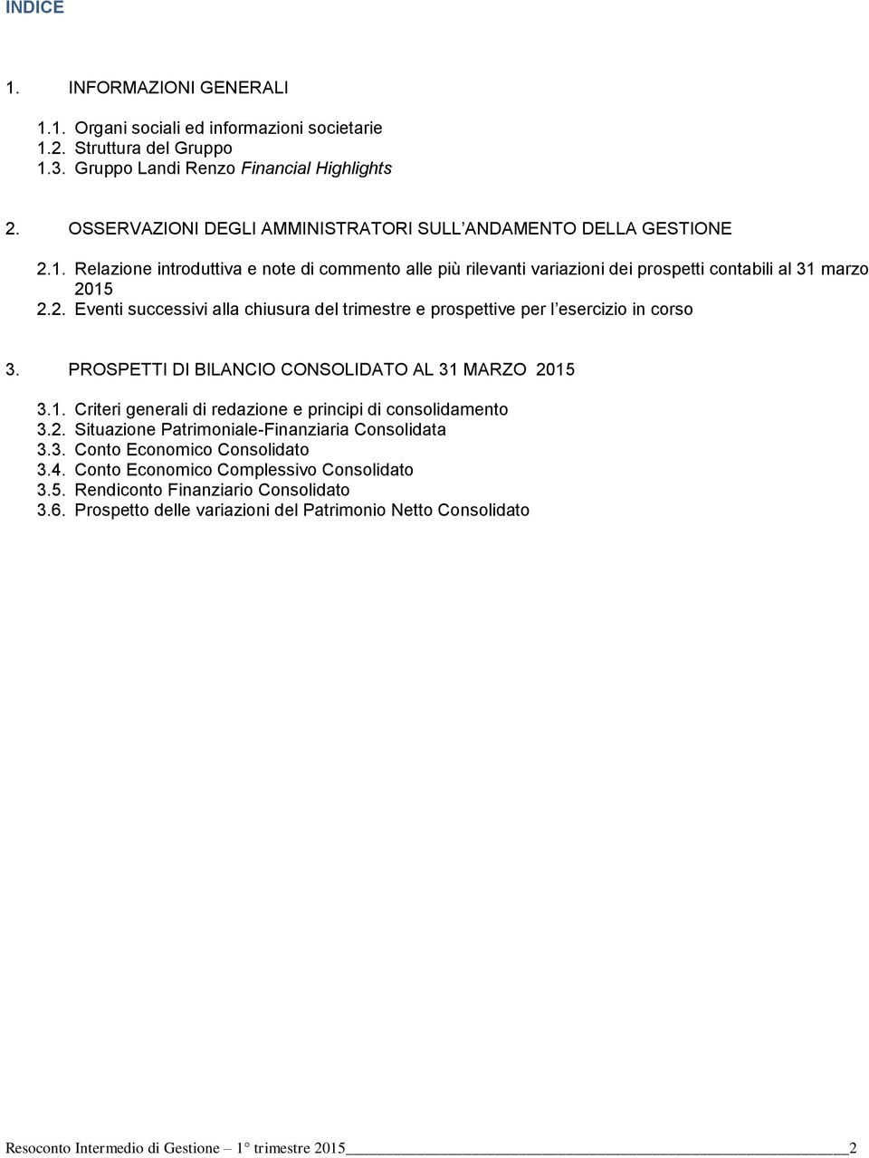 PROSPETTI DI BILANCIO CONSOLIDATO AL 31 MARZO 2015 3.1. Criteri generali di redazione e principi di consolidamento 3.2. Situazione Patrimoniale-Finanziaria Consolidata 3.3. Conto Economico Consolidato 3.