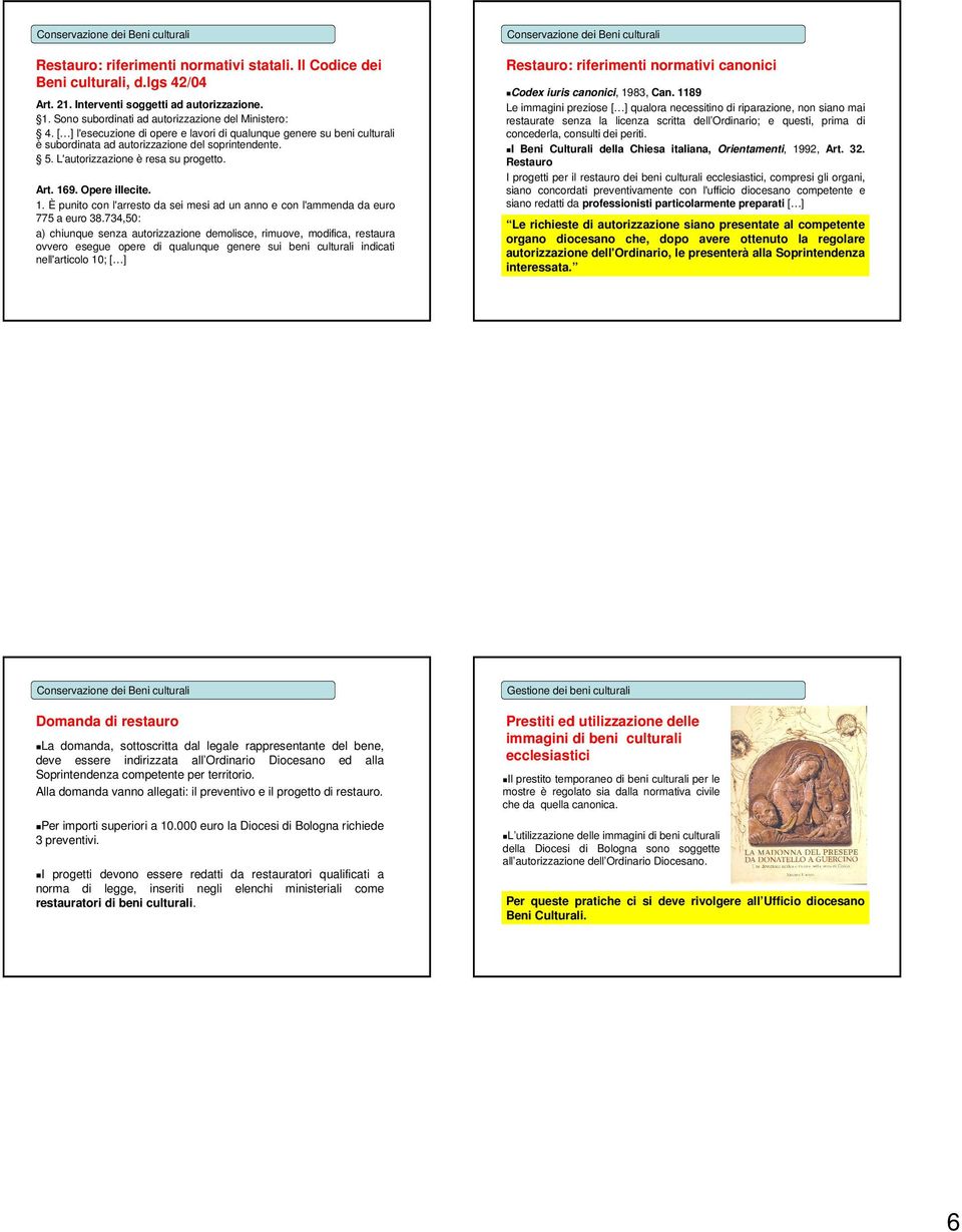 L'autorizzazione è resa su progetto. Art. 169. Opere illecite. 1. È punito con l'arresto da sei mesi ad un anno e con l'ammenda da euro 775 a euro 38.