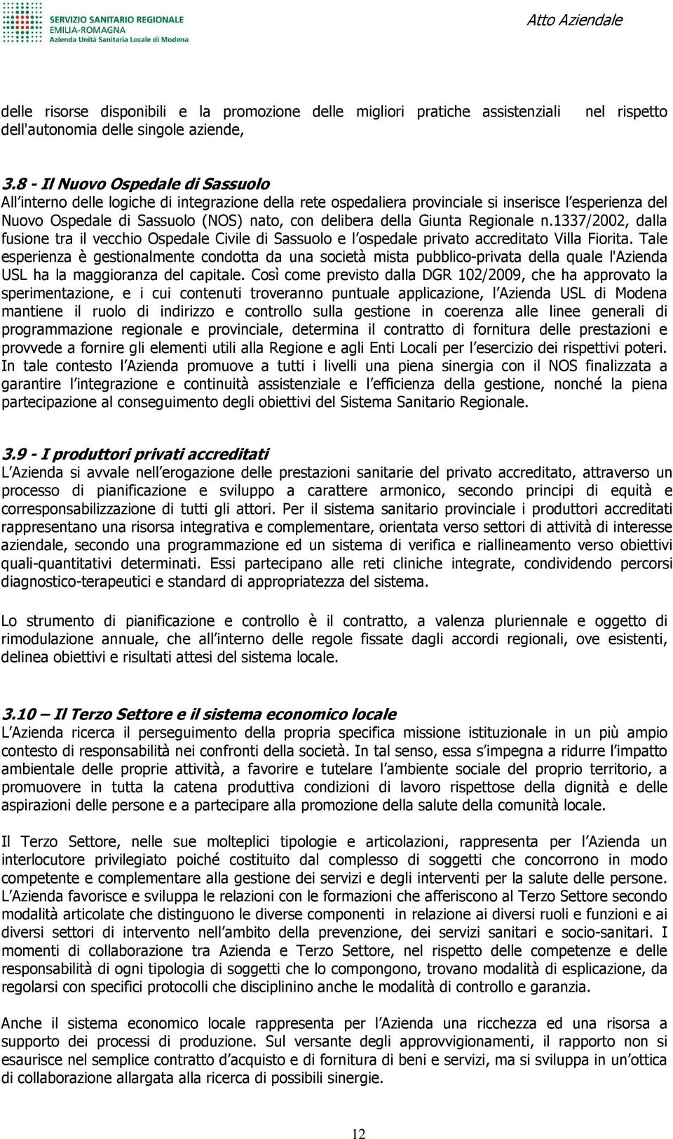 Giunta Regionale n.1337/2002, dalla fusione tra il vecchio Ospedale Civile di Sassuolo e l ospedale privato accreditato Villa Fiorita.