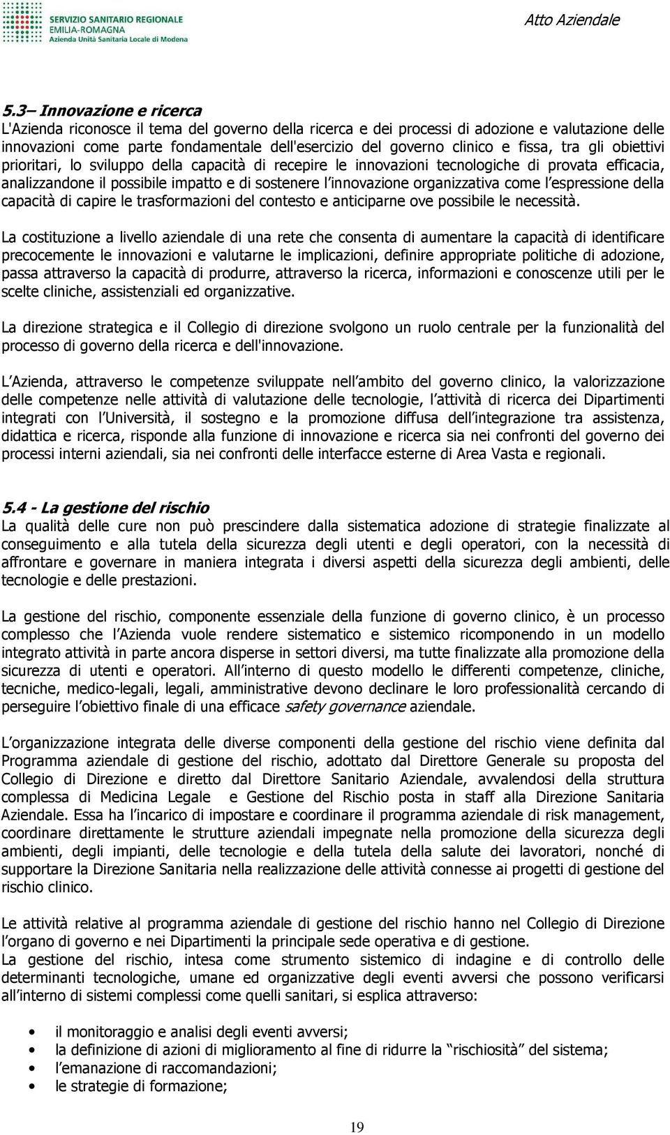 organizzativa come l espressione della capacità di capire le trasformazioni del contesto e anticiparne ove possibile le necessità.