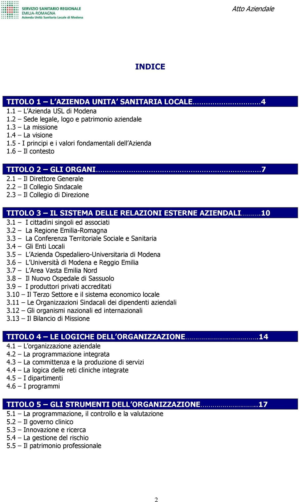 3 Il Collegio di Direzione TITOLO 3 IL SISTEMA DELLE RELAZIONI ESTERNE AZIENDALI.10 3.1 I cittadini singoli ed associati 3.2 La Regione Emilia-Romagna 3.