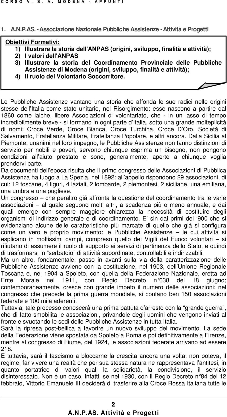 Illustrare la storia del Coordinamento Provinciale delle Pubbliche Assistenze di Modena (origini, sviluppo, finalità e attività); 4) Il ruolo del Volontario Soccorritore.