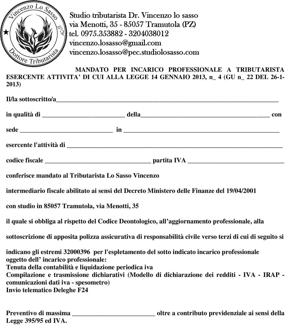 85057 Tramutola, via Menotti, 35 il quale si obbliga al rispetto del Codice Deontologico, all aggiornamento professionale, alla sottoscrizione di apposita polizza assicurativa di responsabilità