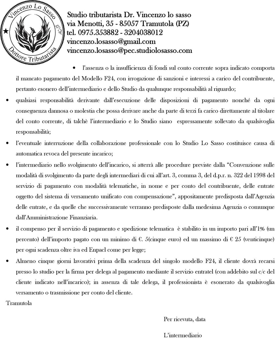 dannosa o molestia che possa derivare anche da parte di terzi fa carico direttamente al titolare del conto corrente, di talchè l intermediario e lo Studio siano espressamente sollevato da