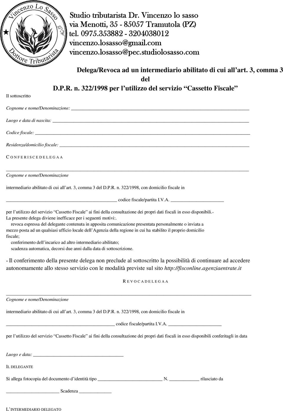 nome/denominazione intermediario abilitato di cui all art. 3, comma 3 del D.P.R. n. 322/1998, con domicilio fiscale in codice fiscale/partita I.V.A.