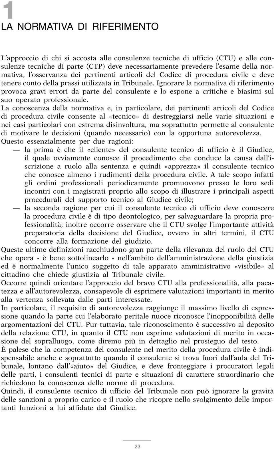 Ignorare la normativa di riferimento provoca gravi errori da parte del consulente e lo espone a critiche e biasimi sul suo operato professionale.