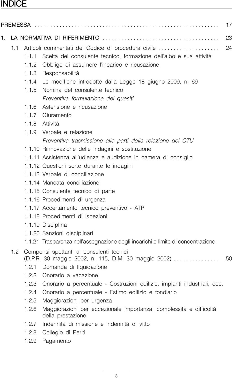 1.3 Responsabilità 1.1.4 Le modifiche introdotte dalla Legge 18 giugno 2009, n. 69 1.1.5 Nomina del consulente tecnico Preventiva formulazione dei quesiti 1.1.6 Astensione e ricusazione 1.1.7 Giuramento 1.