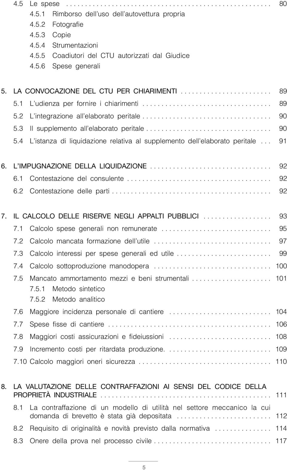 ................................. 90 5.3 Il supplemento all elaborato peritale................................. 90 5.4 L istanza di liquidazione relativa al supplemento dell elaborato peritale... 91 6.