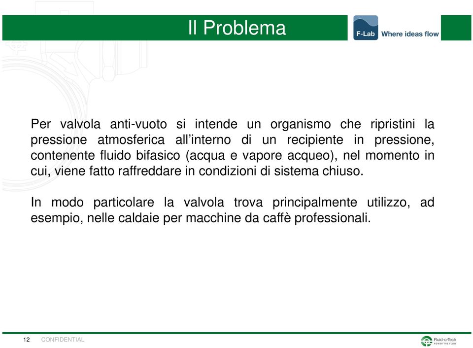 momento in cui, viene fatto raffreddare in condizioni di sistema chiuso.