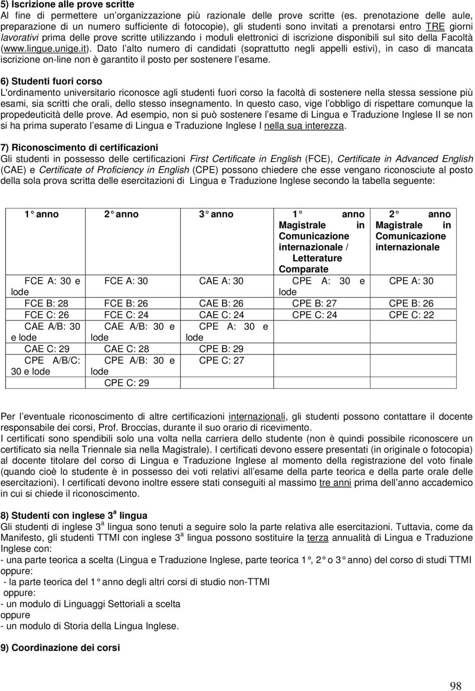 elettronici di iscrizione disponibili sul sito della Facoltà (www.lingue.unige.it).