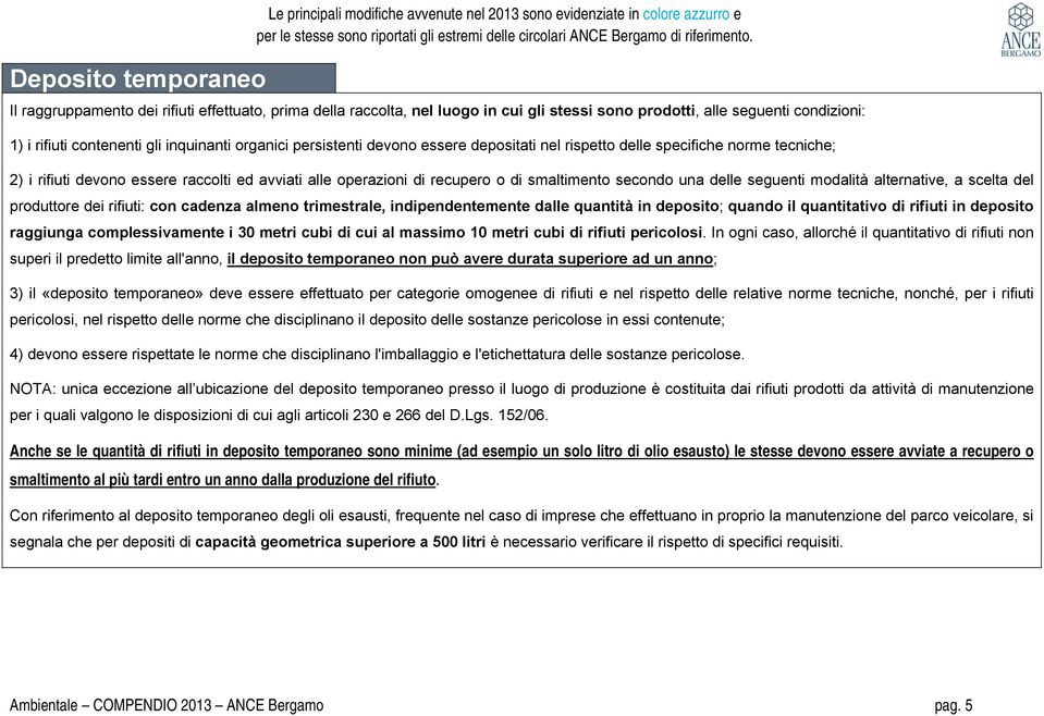 essere depositati nel rispetto delle specifiche norme tecniche; 2) i rifiuti devono essere raccolti ed avviati alle operazioni di recupero o di smaltimento secondo una delle seguenti modalità