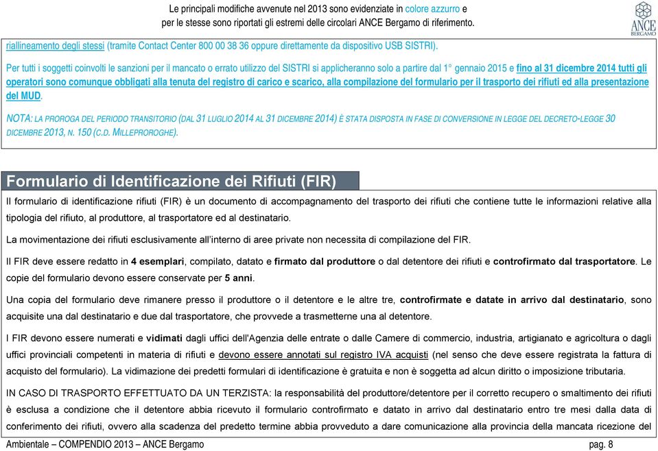 Per tutti i soggetti coinvolti le sanzioni per il mancato o errato utilizzo del SISTRI si applicheranno solo a partire dal 1 gennaio 2015 e fino al 31 dicembre 2014 tutti gli operatori sono comunque