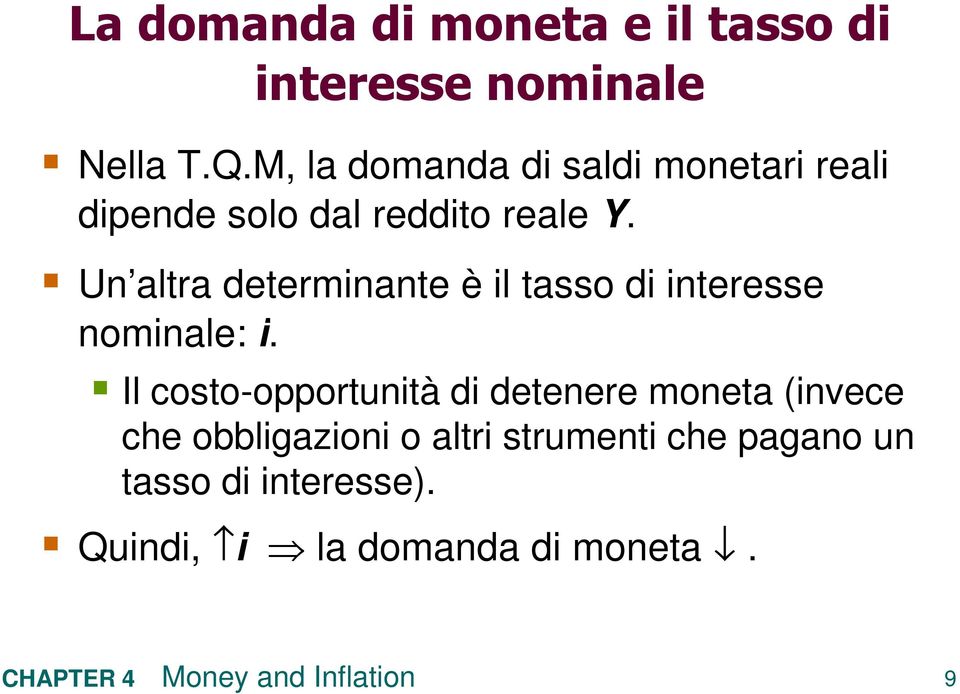 Un altra determinante è il tasso di interesse nominale: i.