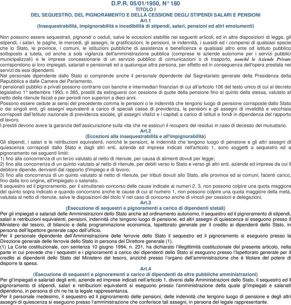 articoli, ed in altre disposizioni di legge, gli stipendi, i salari, le paghe, le mercedi, gli assegni, le gratificazioni, le pensioni, le indennità, i sussidi ed i compensi di qualsiasi specie che