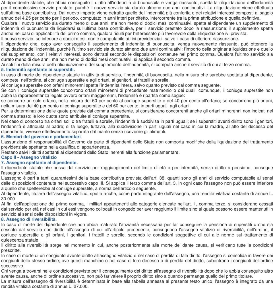 Dal nuovo importo viene detratto quello dell'indennità già conferita e dei relativi interessi composti al saggio annuo del 4,25 per cento per il periodo, computato in anni interi per difetto,