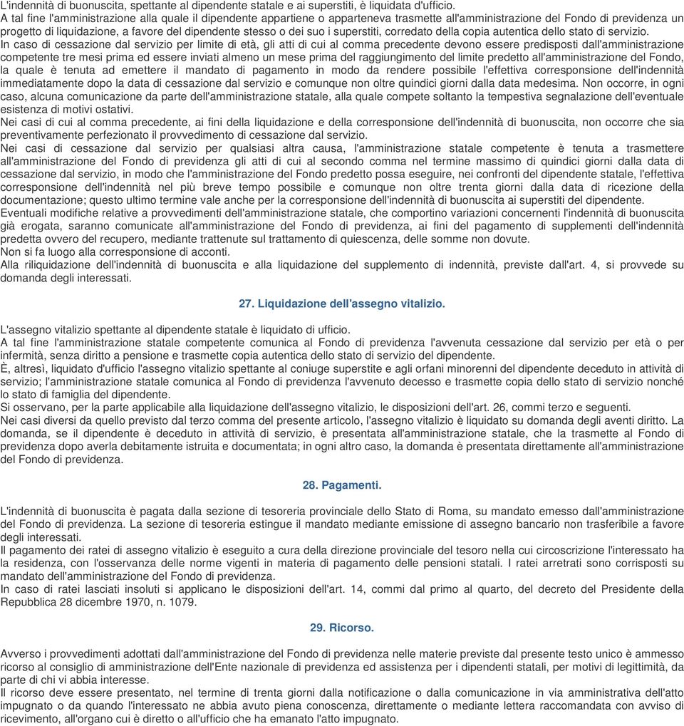 suo i superstiti, corredato della copia autentica dello stato di servizio.