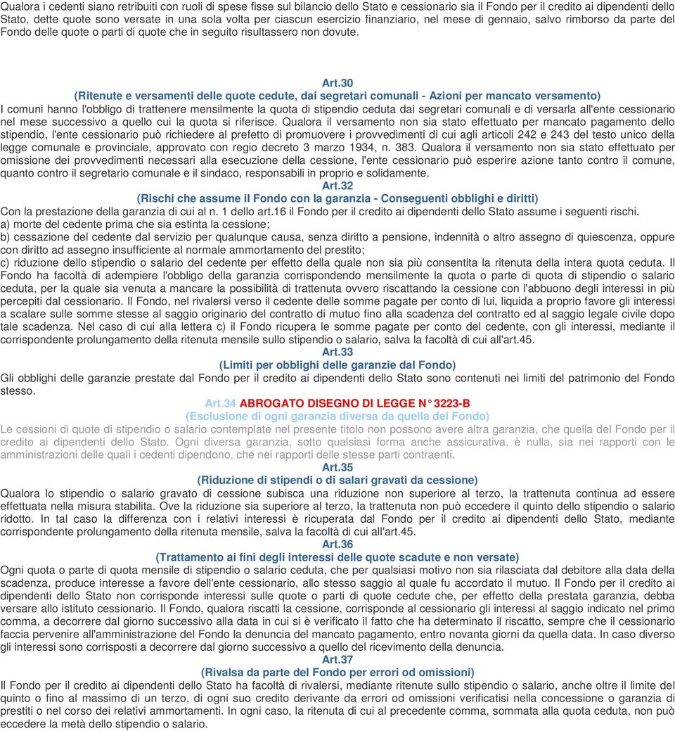 30 (Ritenute e versamenti delle quote cedute, dai segretari comunali - Azioni per mancato versamento) I comuni hanno l'obbligo di trattenere mensilmente la quota di stipendio ceduta dai segretari