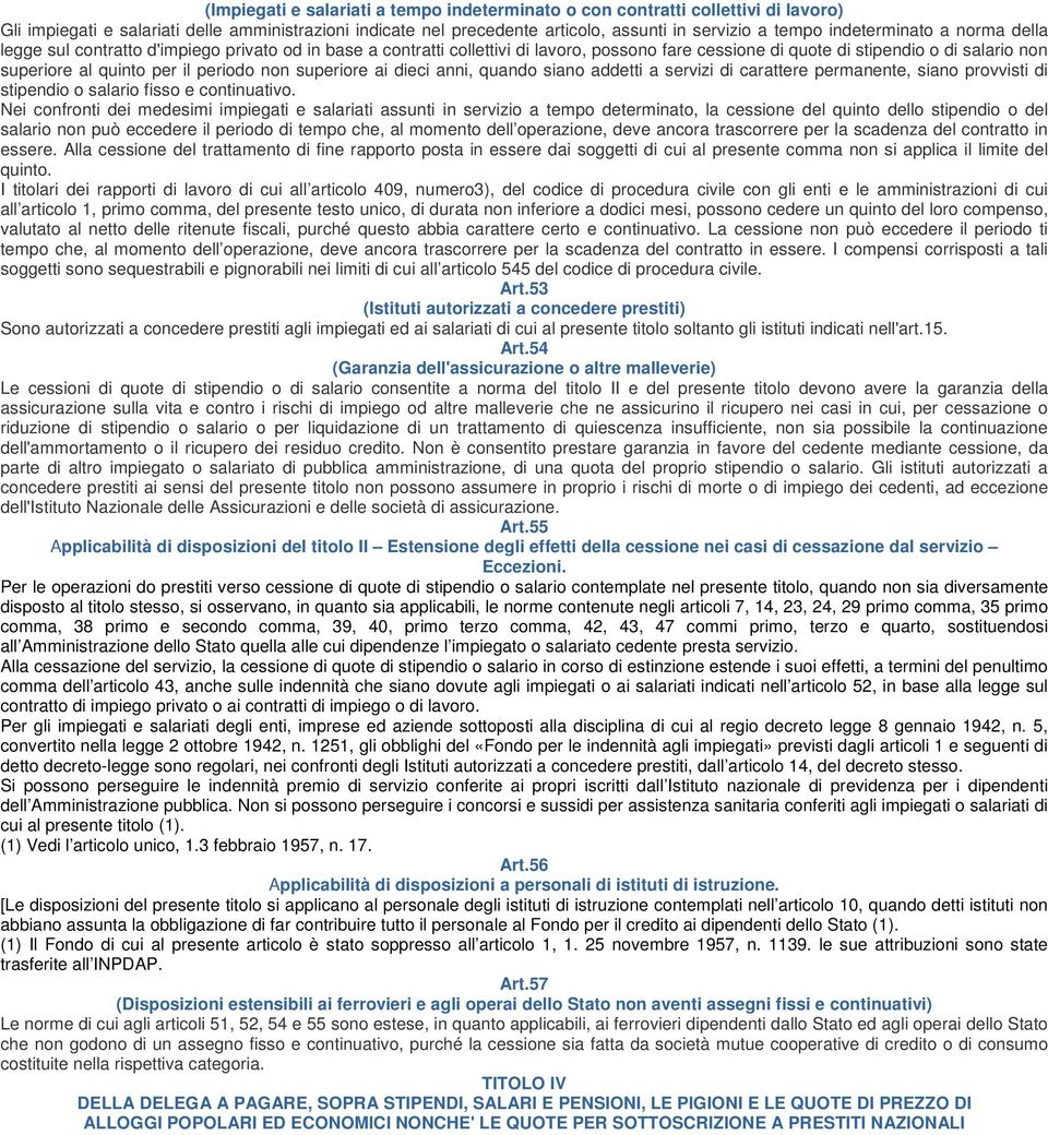 periodo non superiore ai dieci anni, quando siano addetti a servizi di carattere permanente, siano provvisti di stipendio o salario fisso e continuativo.