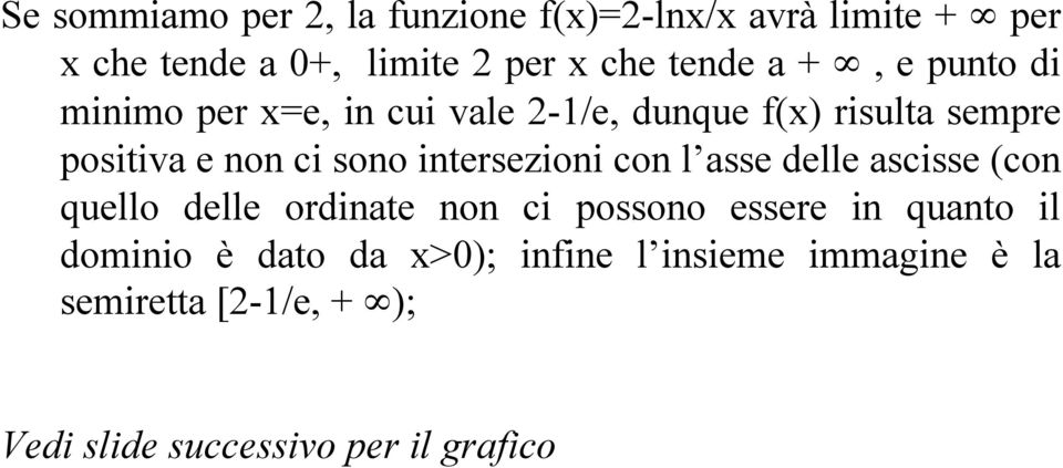 intersezioni con l asse delle ascisse (con quello delle ordinate non ci possono essere in quanto il