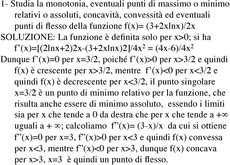 decrescente per x<3/2, il punto singolare x=3/2 è un punto di minimo relativo per la funzione, che risulta anche essere di minimo assoluto, essendo i limiti sia per x che tende a 0 da destra che per