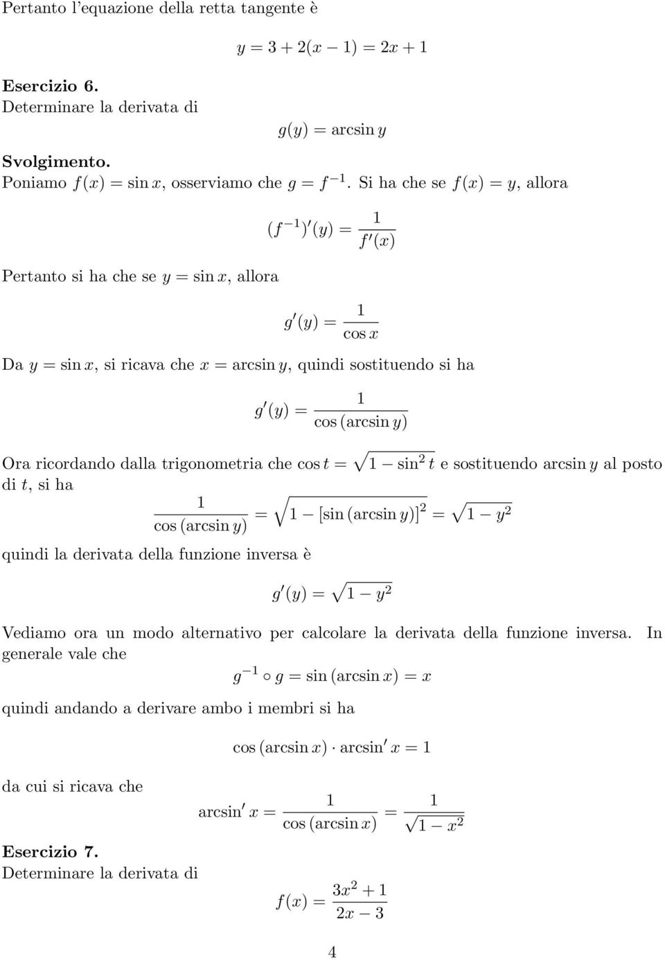 ricordando dalla trigonometria che cos t = sin t e sostituendo arcsin y al posto di t, si ha cos (arcsin y) = [sin (arcsin y)] = y quindi la derivata della funzione inversa è g (y) = y