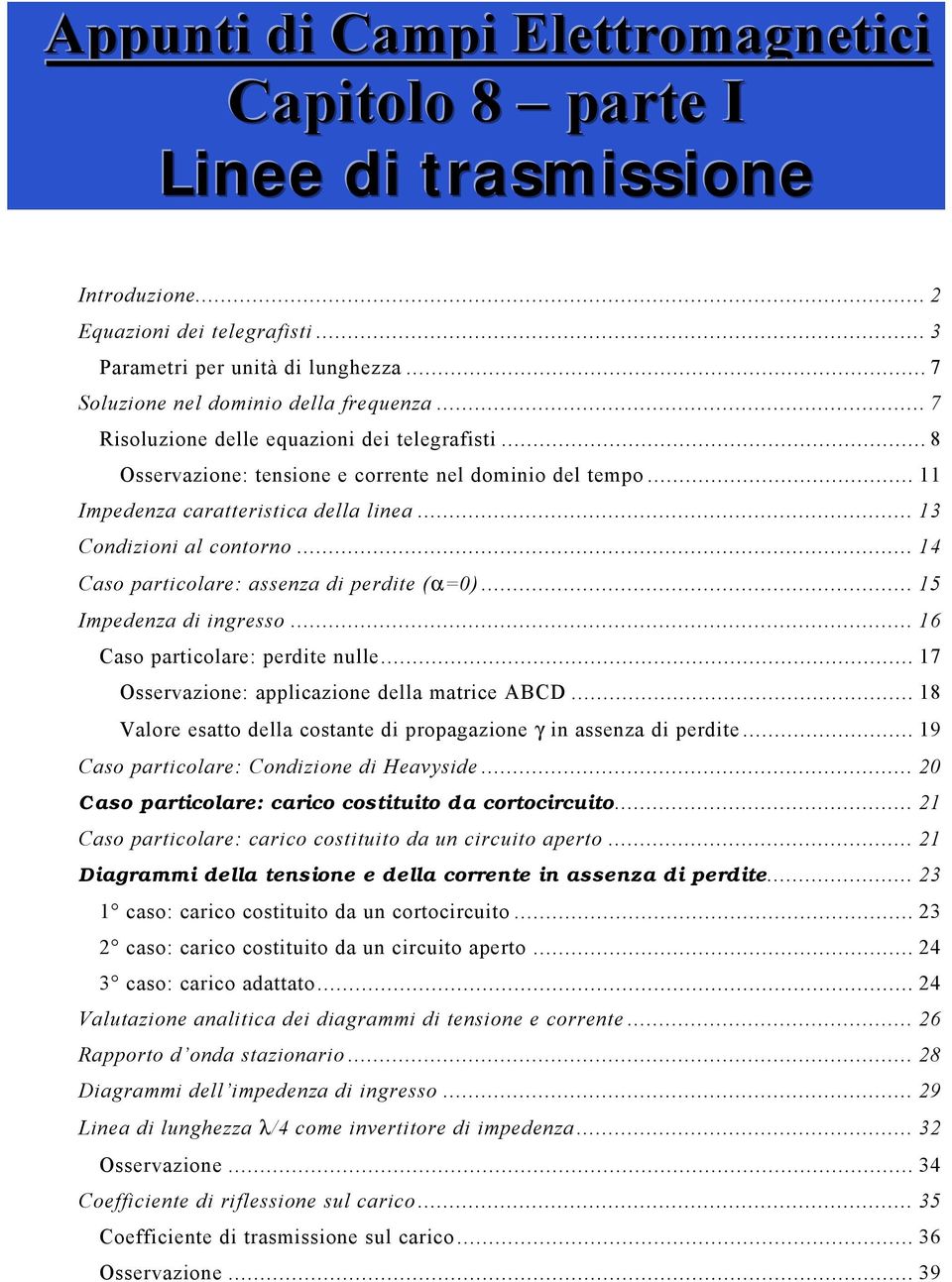 .. 5 Impedena d ngresso... 6 aso partcolare: perdte nulle... 7 Osservaone: applcaone della matrce ABD... 8 Valore esatto della costante d propagaone γ n assena d perdte.