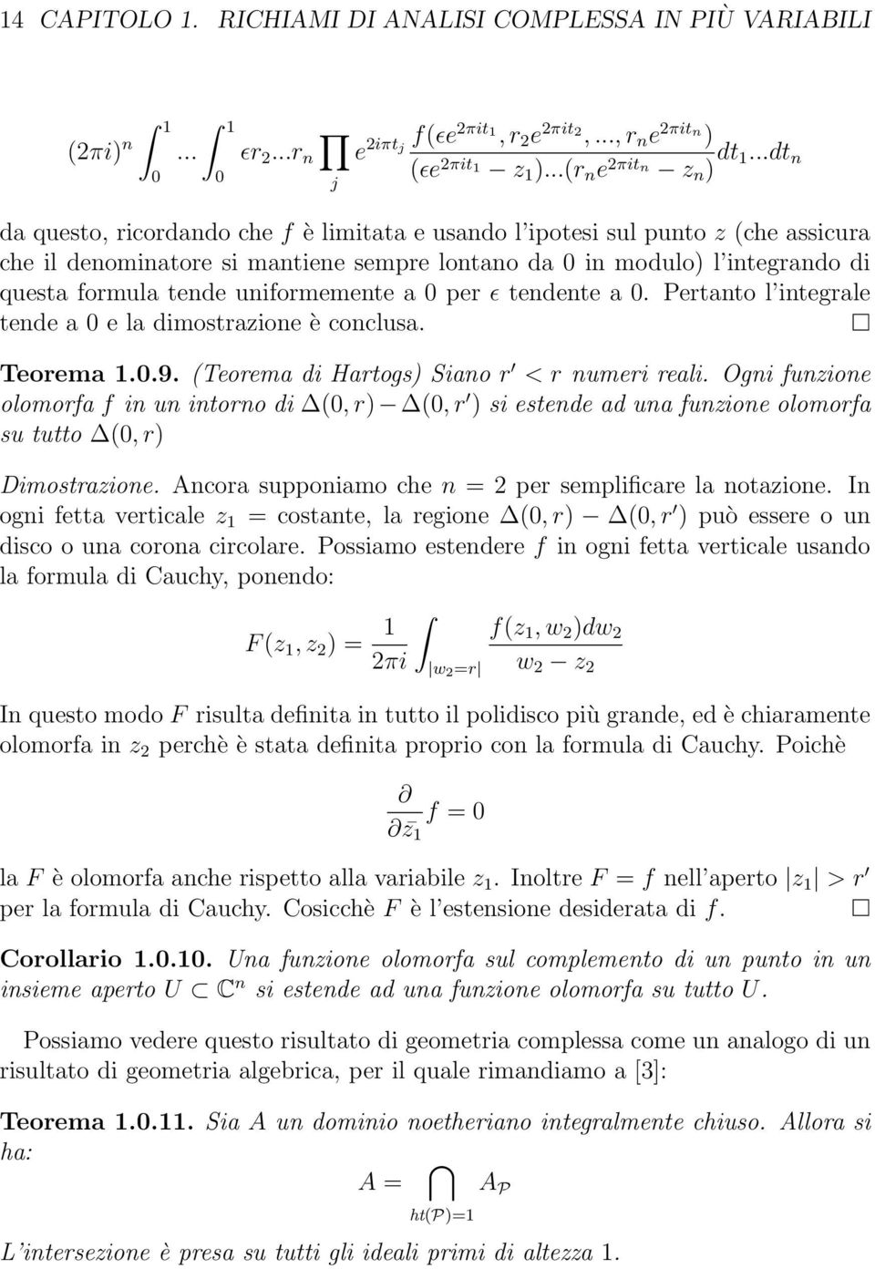 uniformemente a 0 per ɛ tendente a 0. Pertanto l integrale tende a 0 e la dimostrazione è conclusa. Teorema 1.0.9. (Teorema di Hartogs) Siano r < r numeri reali.