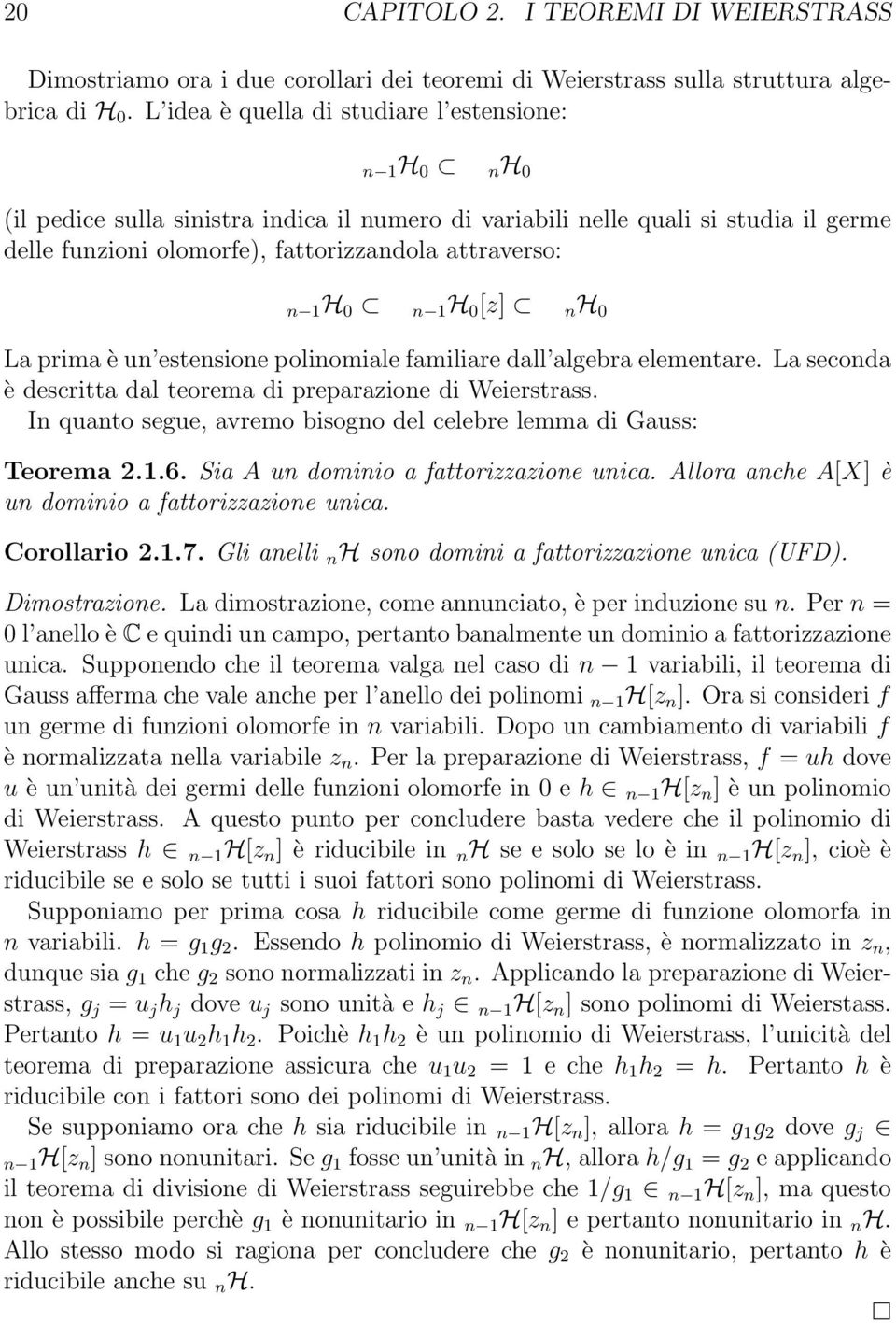 1H 0 n 1 H 0 [z] n H 0 La prima è un estensione polinomiale familiare dall algebra elementare. La seconda è descritta dal teorema di preparazione di Weierstrass.