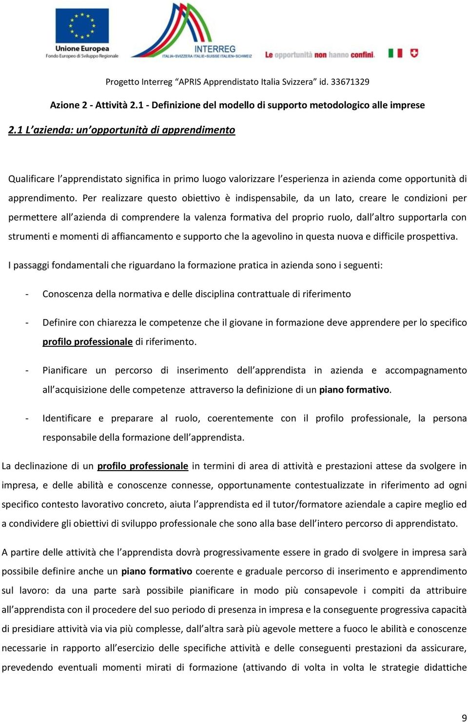 strumenti e momenti di affiancamento e supporto che la agevolino in questa nuova e difficile prospettiva.