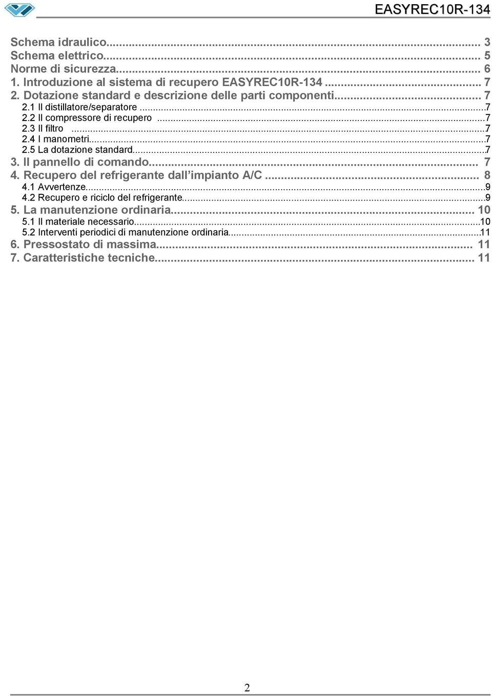 ..7 2.5 La dotazione standard...7 3. Il pannello di comando... 7 4. Recupero del refrigerante dall impianto A/C... 8 4.1 Avvertenze...9 4.