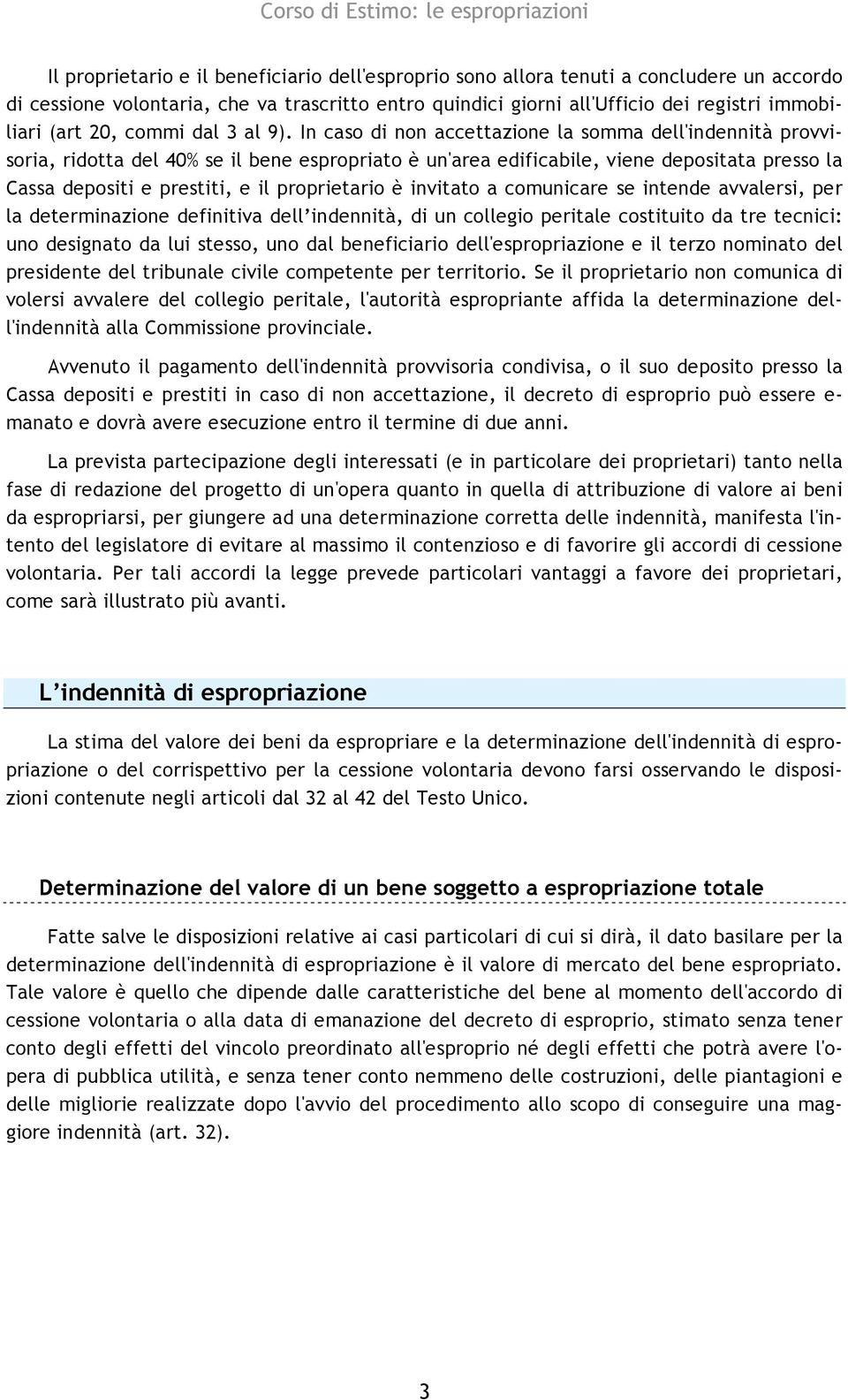 In caso di non accettazione la somma dell'indennità provvisoria, ridotta del 40% se il bene espropriato è un'area edificabile, viene depositata presso la Cassa depositi e prestiti, e il proprietario