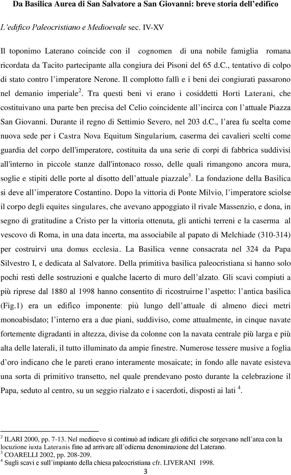 Il complotto fallì e i beni dei congiurati passarono nel demanio imperiale 2.