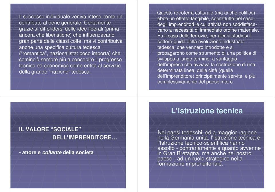 romantica, nazionalista: poco importa) che cominciò sempre più a concepire il progresso tecnico ed economico come entità al servizio della grande nazione tedesca.