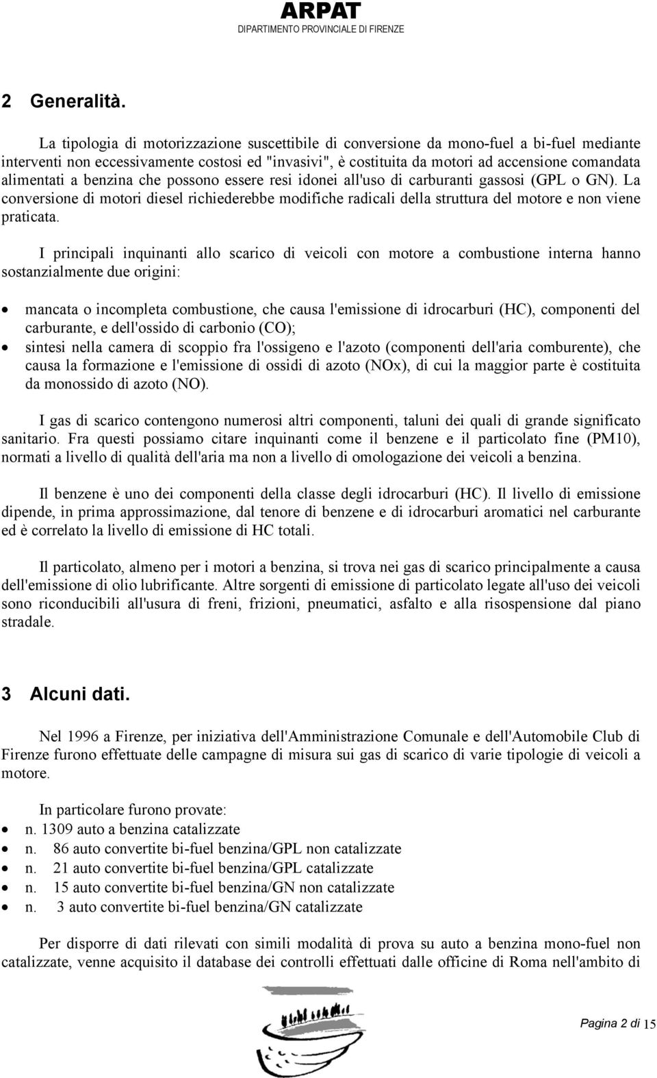 alimentati a benzina che possono essere resi idonei all'uso di carburanti gassosi (GPL o GN).