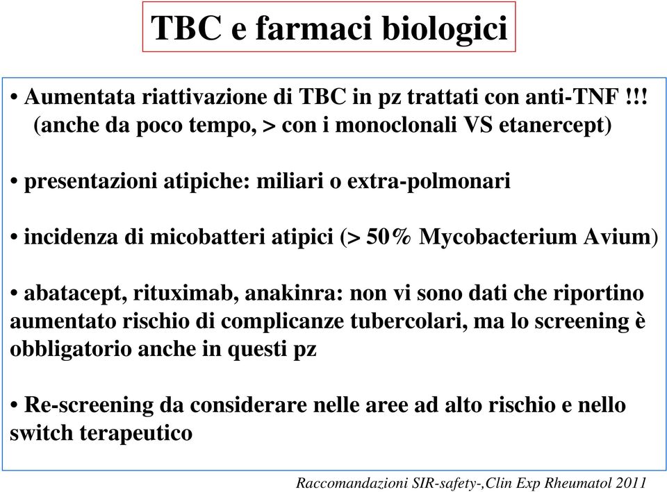 atipici (> 50% Mycobacterium Avium) abatacept, rituximab, anakinra: non vi sono dati che riportino aumentato rischio di complicanze