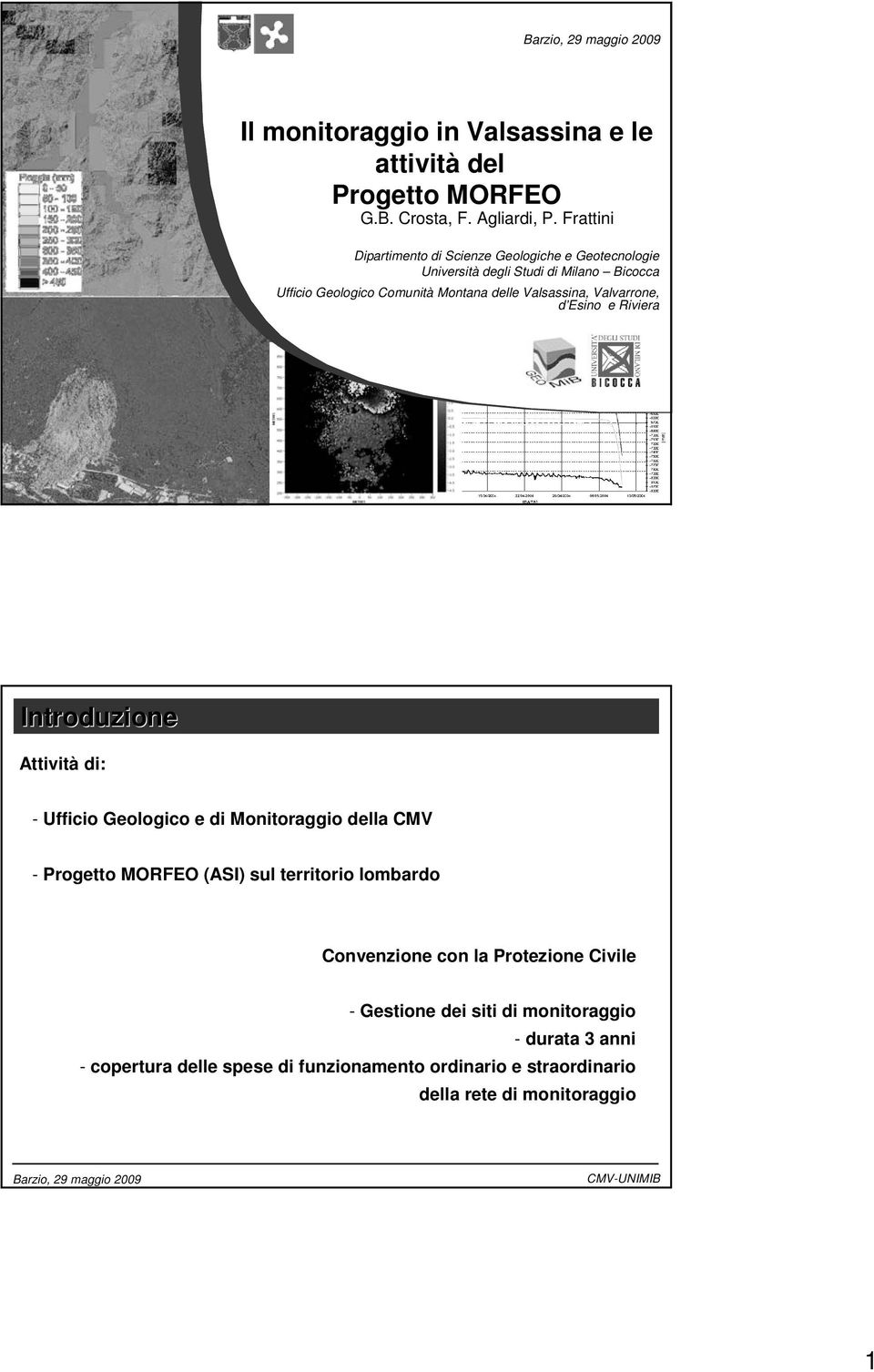 Valsassina, Valvarrone, d Esino e Riviera Introduzione Attività di: - Ufficio Geologico e di Monitoraggio della CMV - Progetto MORFEO (ASI) sul