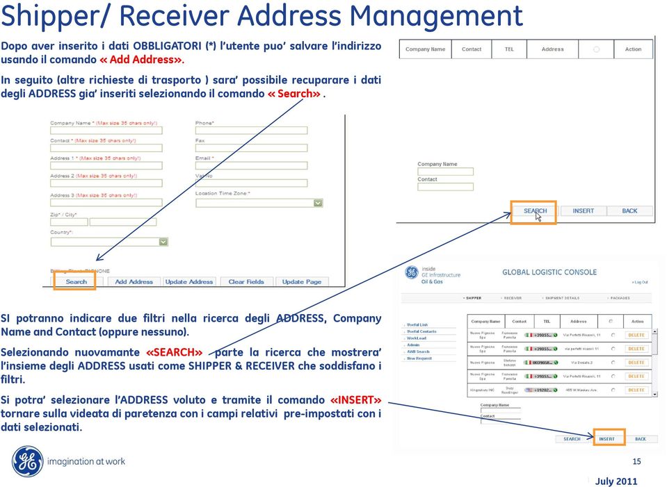 SI potranno indicare due filtri nella ricerca degli ADDRESS, Company Name and Contact (oppure nessuno).