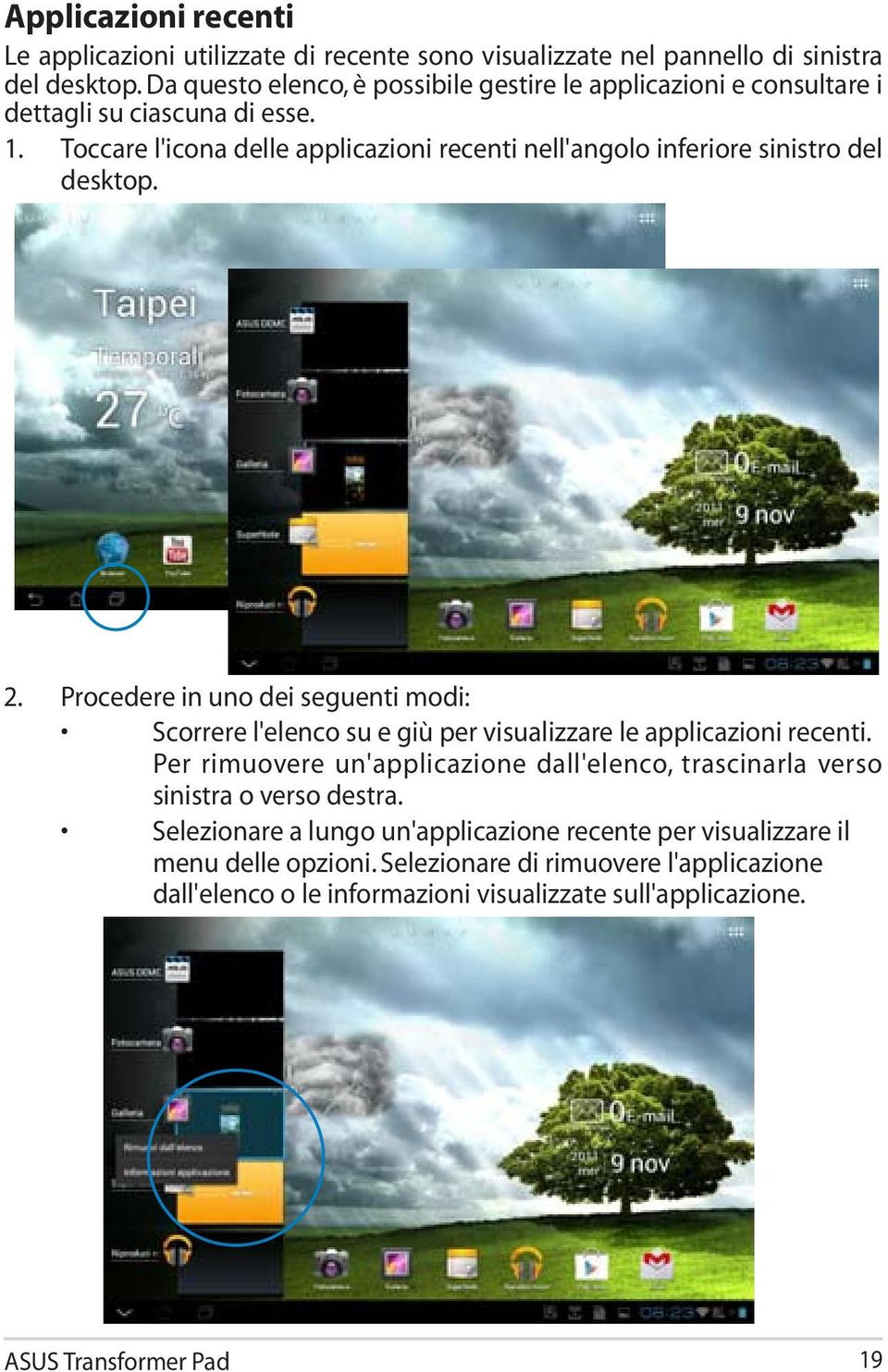 Toccare l'icona delle applicazioni recenti nell'angolo inferiore sinistro del desktop. 2.