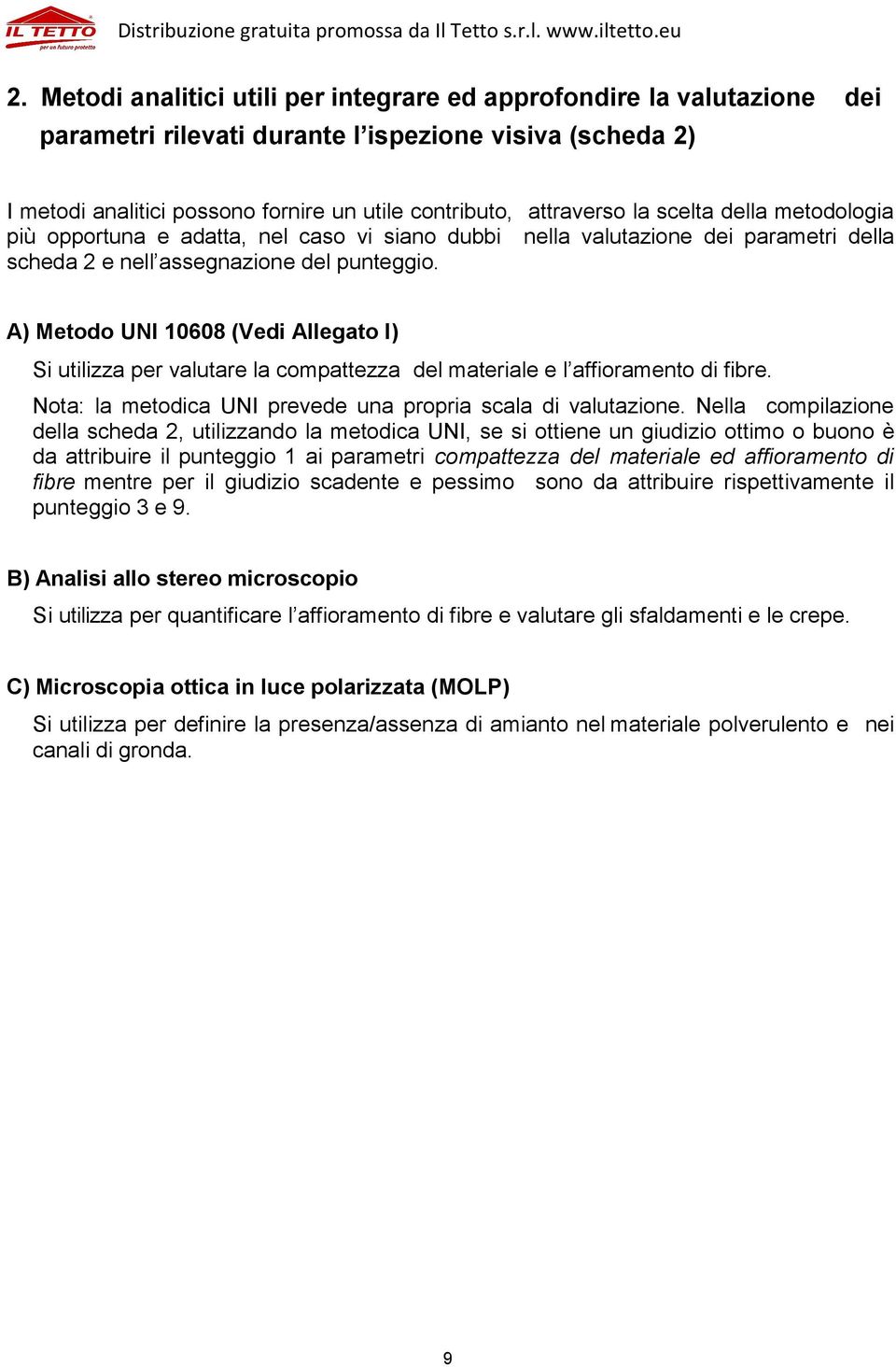 A) Metodo UNI 10608 (Vedi Allegato I) Si utilizza per valutare la compattezza del materiale e l affioramento di fibre. Nota: la metodica UNI prevede una propria scala di valutazione.