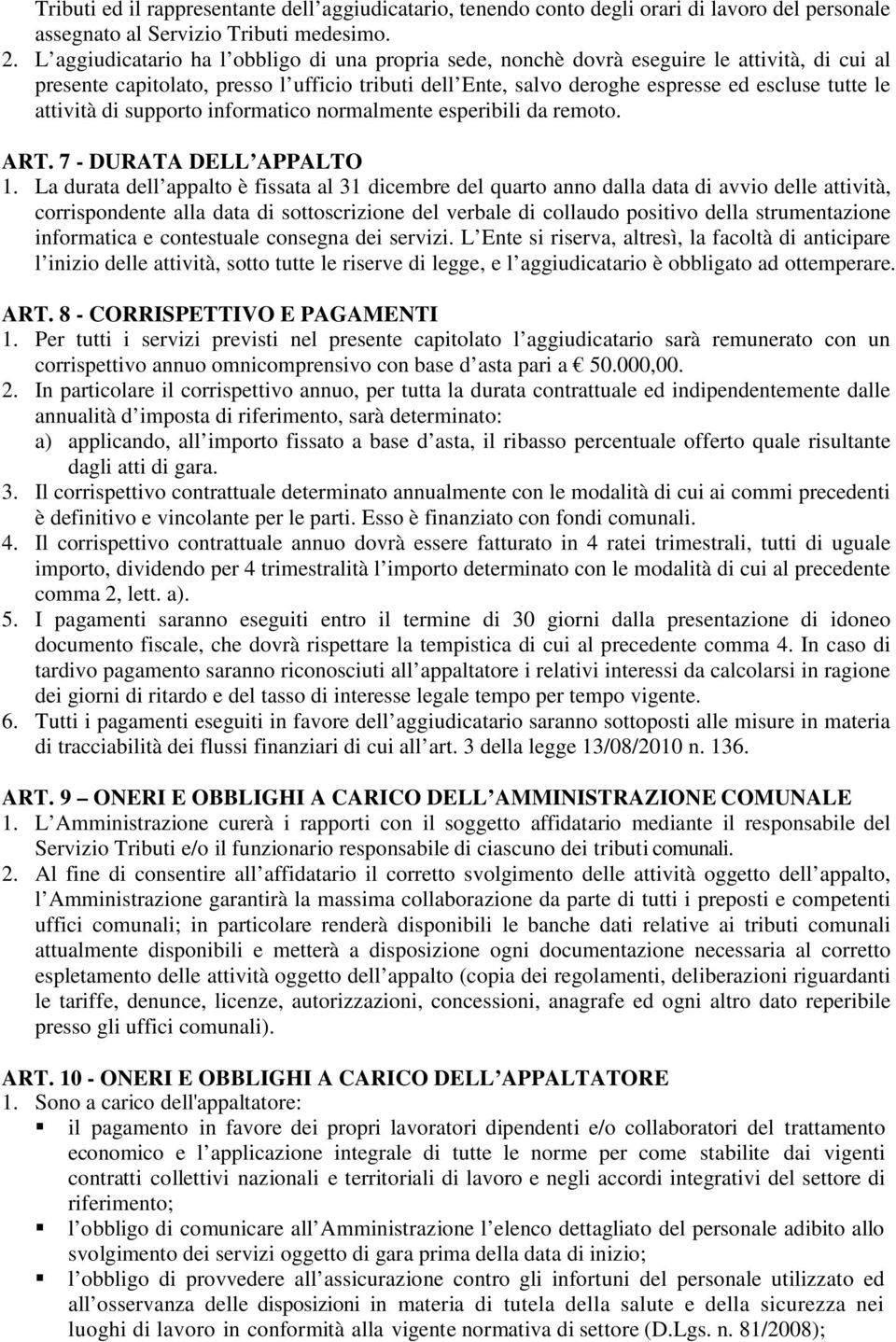 attività di supporto informatico normalmente esperibili da remoto. ART. 7 - DURATA DELL APPALTO 1.