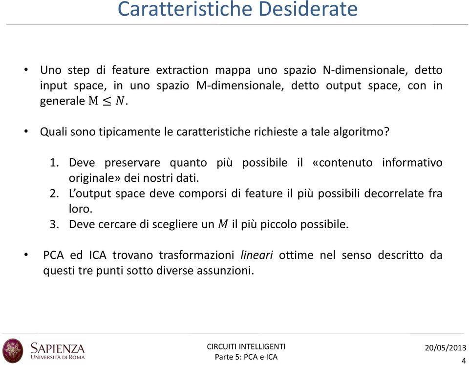 Deve preservare quanto più possibile il «contenuto informativo originale» dei nostri dati. 2.