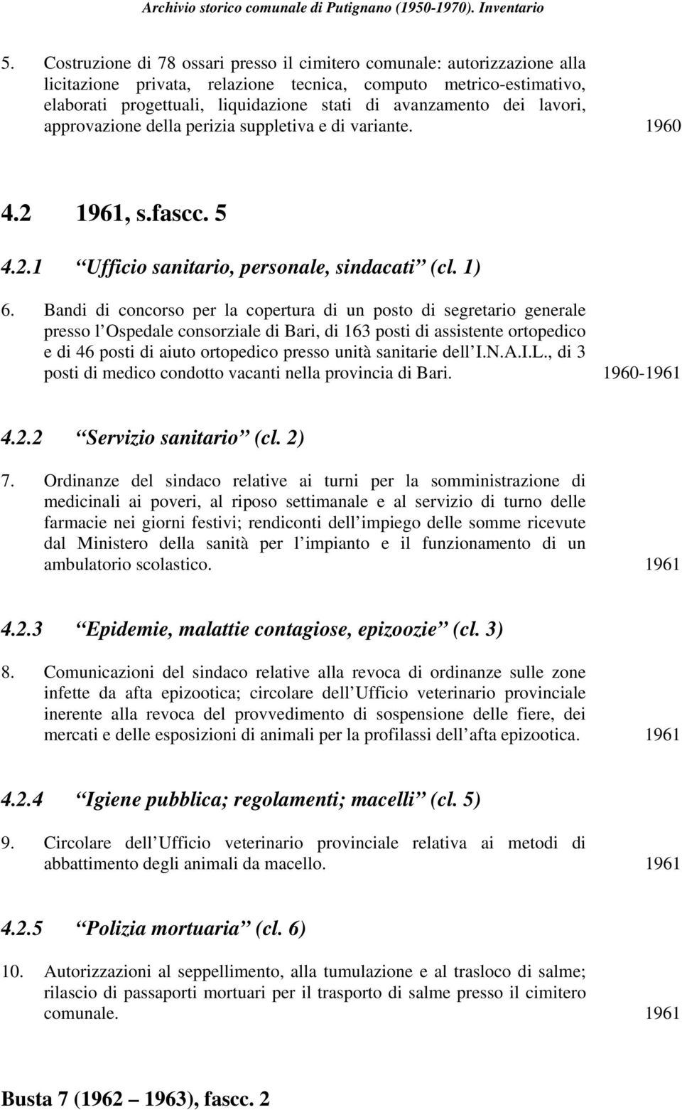 Bandi di concorso per la copertura di un posto di segretario generale presso l Ospedale consorziale di Bari, di 163 posti di assistente ortopedico e di 46 posti di aiuto ortopedico presso unità