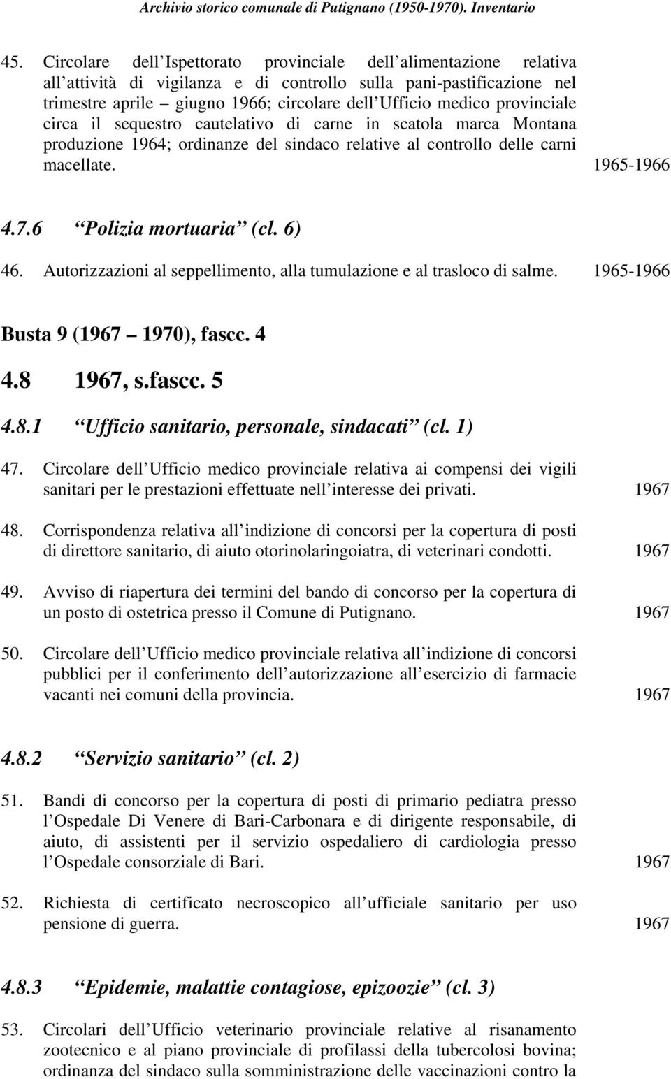 6 Polizia mortuaria (cl. 6) 46. Autorizzazioni al seppellimento, alla tumulazione e al trasloco di salme. 1965-1966 Busta 9 (1967 1970), fascc. 4 4.8 1967, s.fascc. 5 4.8.1 Ufficio sanitario, personale, sindacati (cl.