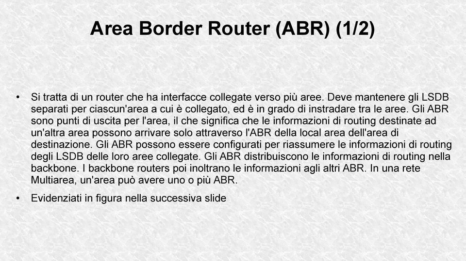 Gli ABR sono punti di uscita per l'area, il che significa che le informazioni di routing destinate ad un'altra area possono arrivare solo attraverso l'abr della local area dell'area di