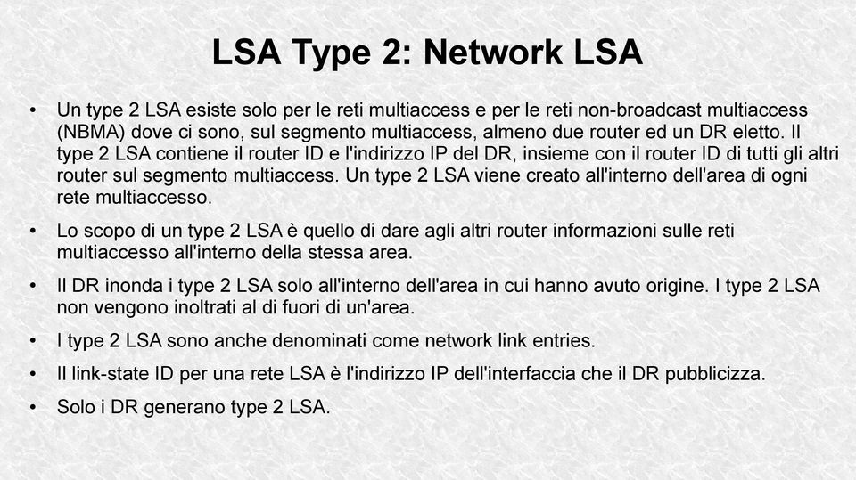 Un type 2 LSA viene creato all'interno dell'area di ogni rete multiaccesso.