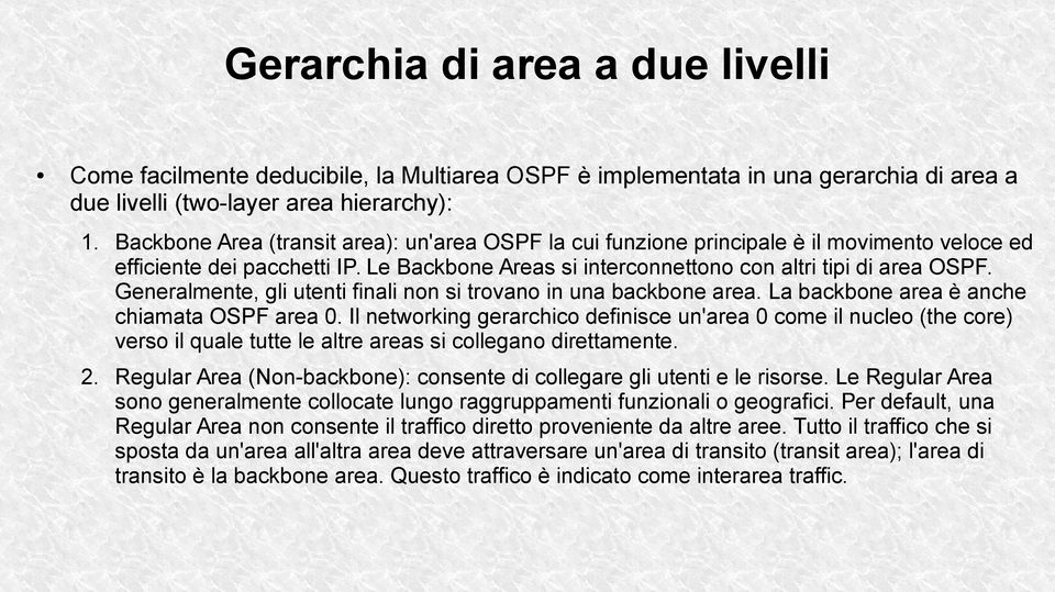 Generalmente, gli utenti finali non si trovano in una backbone area. La backbone area è anche chiamata OSPF area 0.