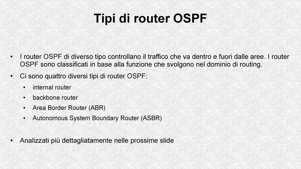 I router OSPF sono classificati in base alla funzione che svolgono nel dominio di routing.